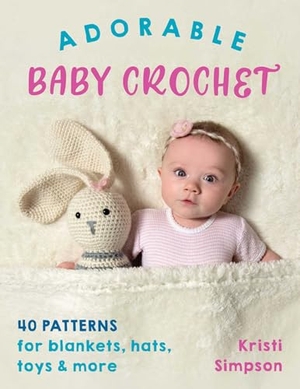 Simpson, Kristi. Adorable Baby Crochet - 40 Patterns for Blankets, Hats, Toys & More. Globe Pequot Publishing, 2020.