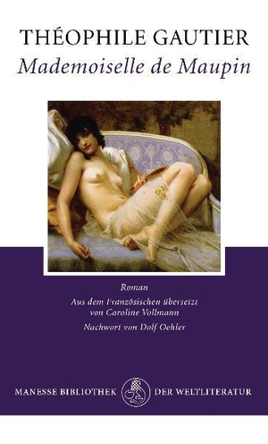 Théophile Gautier / Dolf Oehler / Caroline Vollmann. Mademoiselle de Maupin - Roman. Manesse, 2011.