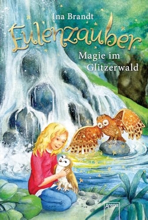 Brandt, Ina. Eulenzauber 04. Magie im Glitzerwald. Arena Verlag GmbH, 2016.