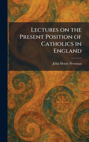 Newman, John Henry. Lectures on the Present Position of Catholics in England. Tradd Street Press, 2026.