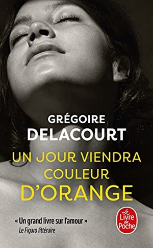 Delacourt, Grégoire. Un jour viendra couleur d'orange. Hachette, 2021.