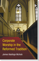 Corporate Worship in the Reformed Tradition