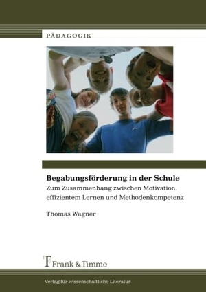 Wagner, Thomas. Begabungsförderung in der Schule - Zum Zusammenhang zwischen Motivation, effizientem Lernen und Methodenkompetenz. Frank und Timme GmbH, 2011.