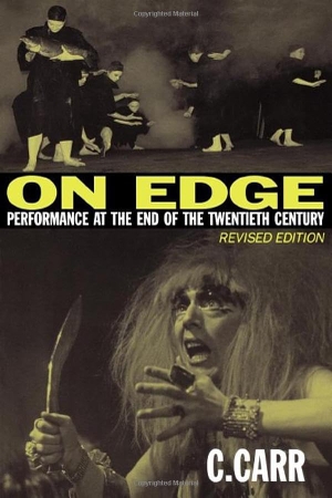 Carr, C. / Cynthia Carr. On Edge - Performance at the End of the Twentieth Century. Wesleyan University Press, 2008.