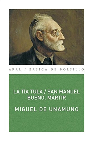 Unamuno, Miguel De. San Manuel Bueno, mártir ; La tía Tula. Ediciones Akal, 2002.