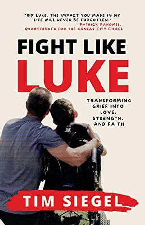 Siegel, Tim. Fight Like Luke - Transforming Grief Into Love, Strength, and Faith. Team Luke Hope for Minds, 2022.