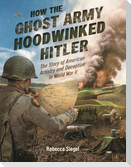 How the Ghost Army Hoodwinked Hitler
