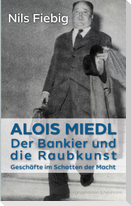 Alois Miedl. Der Bankier und die Raubkunst