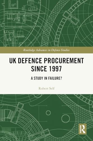 Self, Robert. UK Defence Procurement Since 1997 - A Study in Failure?. Taylor & Francis, 2026.