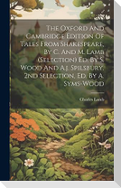 The Oxford And Cambridge Edition Of Tales From Shakespeare, By C. And M. Lamb (selection) Ed. By S. Wood And A.j. Spilsbury. 2nd Selection, Ed. By A.