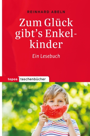Abeln, Reinhard. Zum Glück gibt's Enkelkinder - Ein Lesebuch. Topos, Verlagsgem., 2017.