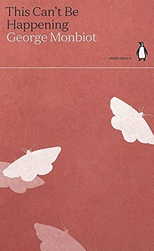 Monbiot, George. This Can't Be Happening. Penguin Books Ltd (UK), 2021.