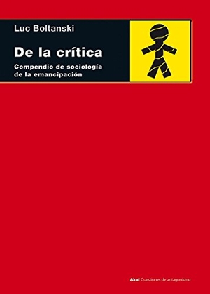 Boltanski, Luc. De la crítica : compendio de sociología de la emancipación. Ediciones Akal, 2014.