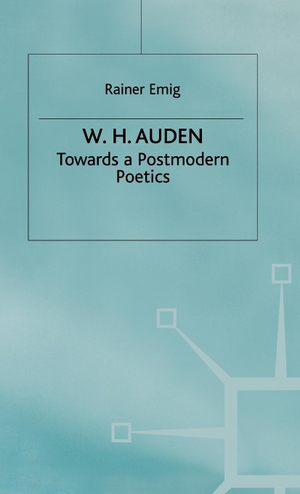 Emig, Rainer (Lecturer in English Litera / Emig. W H Auden - Towards a Postmodern Poetics. Springer Nature B.V., 1999.