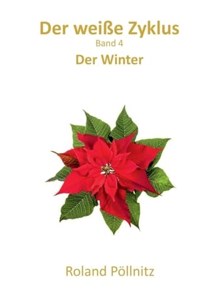 Pöllnitz, Roland. Der weiße Zyklus - Der Winter. Books on Demand, 2023.