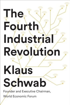 Schwab, Klaus. The Fourth Industrial Revolution. Random House LLC US, 2017.