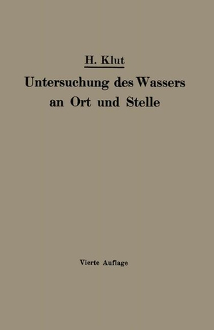 Klut, Hartnig. Untersuchung des Wassers an Ort und Stelle. Springer Berlin Heidelberg, 1922.
