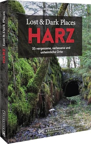 Fuchs, Miriam. Lost & Dark Places Harz - 35 vergessene, verlassene und unheimliche Orte. Bruckmann Verlag GmbH, 2025.