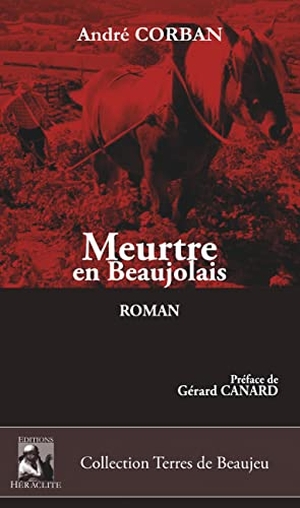 Corban, André. Meurtre en Beaujolais. Editions Héraclite, 2018.