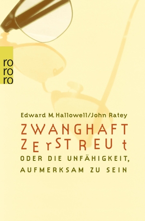 Hallowell, Edward M. / John J. Ratey. Zwanghaft zerstreut - Die Unfähigkeit aufmerksam zu sein. Rowohlt Taschenbuch, 1999.