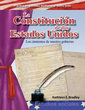 Bradley, Kathleen / Kathleen E Bradley. La Constitución de Los Estados Unidos - Los Cimientos de Nuestro Gobierno. Teacher Created Materials, 2015.
