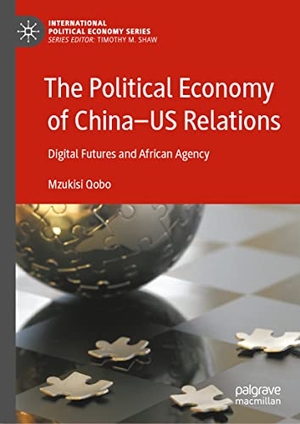 Qobo, Mzukisi. The Political Economy of China¿US Relations - Digital Futures and African Agency. Springer International Publishing, 2021.