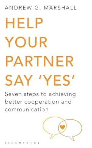 Marshall, Andrew G. Help Your Partner Say 'Yes' - Seven Steps to Achieving Better Cooperation and Communication. Bloomsbury Publishing plc, 2011.