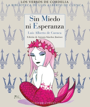 Cuenca, Luis Alberto De. Sin miedo ni esperanza. REINO DE CORDELIA S.L., 2021.