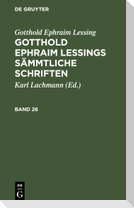 Gotthold Ephraim Lessing: Gotthold Ephraim Lessings Sämmtliche Schriften. Band 26