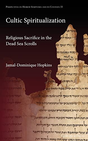 Hopkins, Jamal-Dominique. Cultic Spiritualization - Religious Sacrifice in the Dead Sea Scrolls. Gorgias Press LLC, 2022.