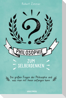 Philosophie zum Selberdenken. Denksportaufgaben zum Erkenntnisgewinn