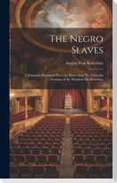 The Negro Slaves: A Dramatic-Historical Piece, in Three Acts. Tr. From the German of the President De Kotzebue