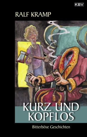Kramp, Ralf. Kurz und kopflos - Bitterböse Geschichten. KBV Verlags-und Medienges, 2020.