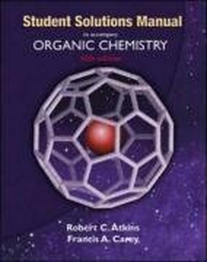 Atkins, Robert C / Francis A Carey. Solutions Manual to Accompany Organic Chemistry. McGraw-Hill Companies, 2002.