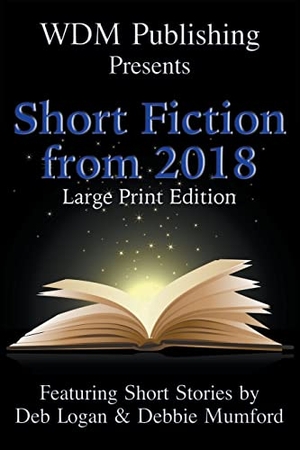 Logan, Deb / Debbie Mumford. WDM Presents - Short Fiction from 2018 (Large Print Edition). WDM Publishing, 2022.