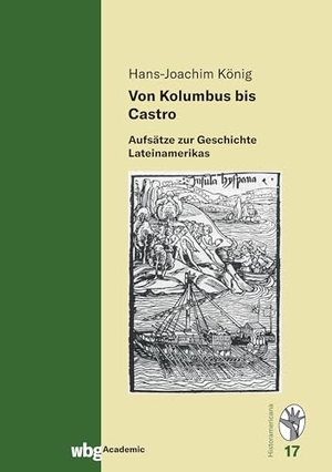 König, Hans-Joachim. Von Kolumbus bis Castro - Aufsätze zur Geschichte Lateinamerikas. Herder Verlag GmbH, 2022.