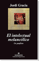 El intelectual melancólico : un panfleto