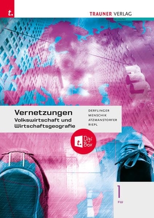 Derflinger, Manfred / Menschik, Gottfried et al. Vernetzungen - Geografie (Volkswirtschaft und Wirtschaftsgeografie) 1 FW + digitales Zusatzpaket. Trauner Verlag, 2024.