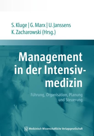 Kluge, Stefan / Gernot Marx et al (Hrsg.). Management in der Intensivmedizin - Führung, Organisation, Planung und Steuerung. MWV Medizinisch Wiss. Ver, 2018.