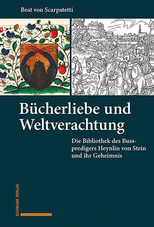 Scarpatetti, Beat von. Bücherliebe und Weltverachtung - Die Bibliothek des Volkspredigers Heynlin von Stein und ihr Geheimnis. Schwabe Verlag Basel, 2021.