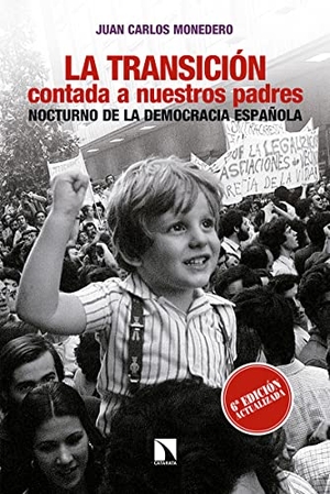Monedero, Juan Carlos. La Transición contada a nuestros padres : nocturno de la democracia española. Los Libros de la Catarata, 2017.