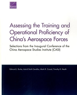Burke, Edmund J / Cevallos, Astrid Stuth et al. Assessing the Training and Operational Proficiency of China's Aerospace Forces - Selections from the Inaugural Conference of the China Aerospace Studies Institute (Casi). RAND Corporation, 2016.
