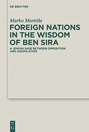Marttila, Marko. Foreign Nations in the Wisdom of Ben Sira - A Jewish Sage between Opposition and Assimilation. De Gruyter, 2012.