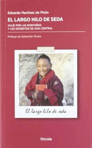 Álvaro Lomba, Sebastián / Eduardo Martínez De Pisón. El largo hilo de seda : viaje por las montañas y los desiertos de Asia central. Fórcola Ediciones, 2011.
