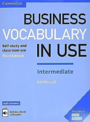 Mascull, Bill. Business Vocabulary in Use: Intermediate Book with Answers and Enhanced eBook - Self-Study and Classroom Use. Cambridge University Press, 2017.