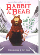 Rabbit & Bear: A Bad King Is a Sad Thing