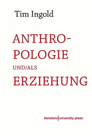 Ingold, Tim. Anthropologie und/als Erziehung. Wallstein Verlag GmbH, 2022.