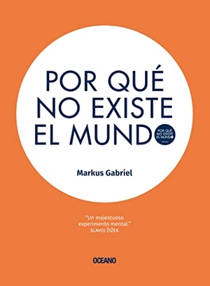 Gabriel, Markus. Por Qué No Existe El Mundo. EDIT OCEANO DE MEXICO, 2016.
