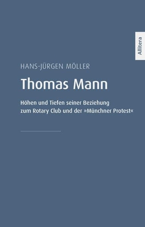 Möller, Hans-Jürgen. Thomas Mann - Höhen und Tiefen seiner Beziehung zum Rotary Club und der »Münchner Protest«. Allitera Verlag, 2022.