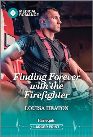 Heaton, Louisa. Finding Forever with the Firefighter. Harlequin, 2024.